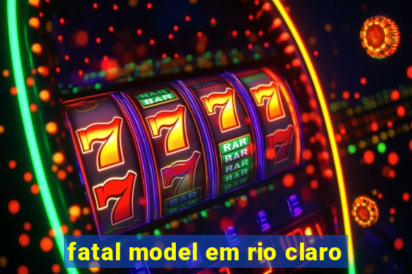 fatal model em rio claro